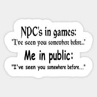 NPC's in games, Me in public. Gaming meme Sticker